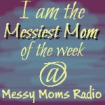 Messy Moms Radio Messiest Mom of the Week @meredithspidel