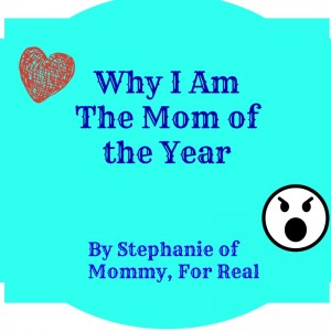 Why I am The Mom of the Year @mommyisforreal @meredithspidel