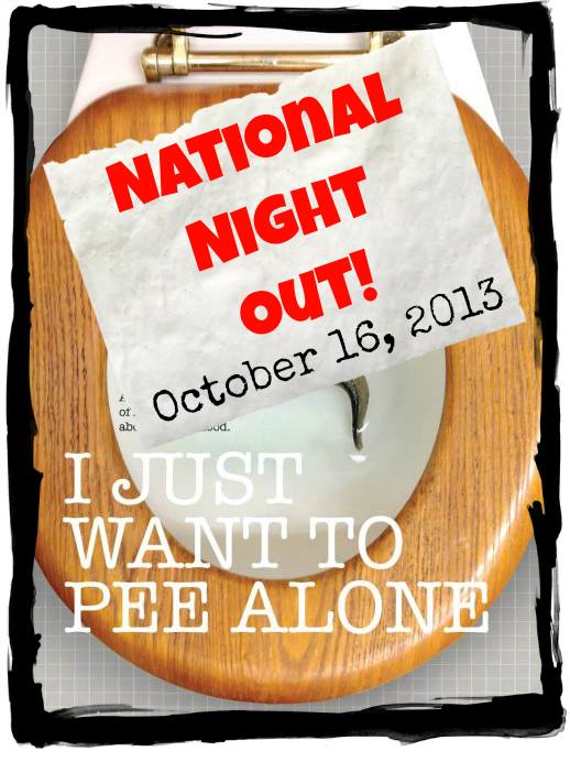 National Night Out @throat_punch @meredithspidel I Just want to Pee alone #peealone