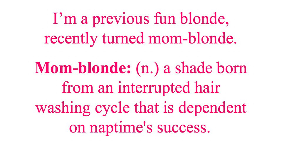 Mom-blonde defined by Fluent in Blonde @meredithspidel