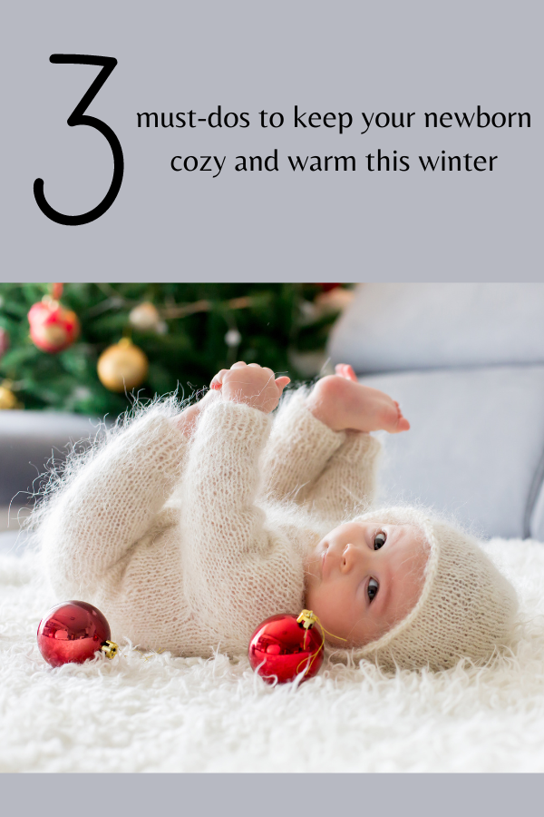 New parent? Cold winter? No worries! Check out these 3 must-dos to keeping your newborn warm and cozy this winter, and you're all set!